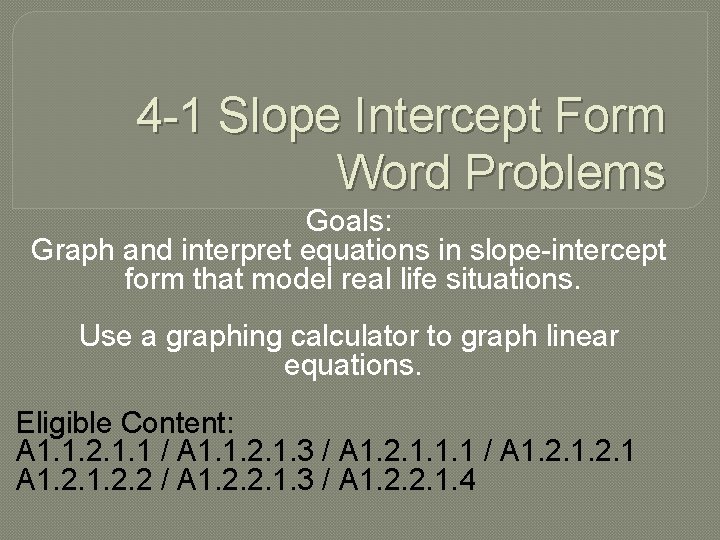 4 -1 Slope Intercept Form Word Problems Goals: Graph and interpret equations in slope-intercept