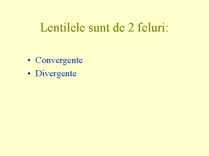 Lentilele sunt de 2 feluri: • Convergente • Divergente 