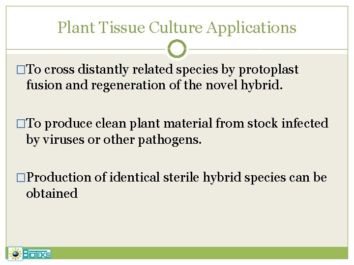 Plant Tissue Culture Applications �To cross distantly related species by protoplast fusion and regeneration