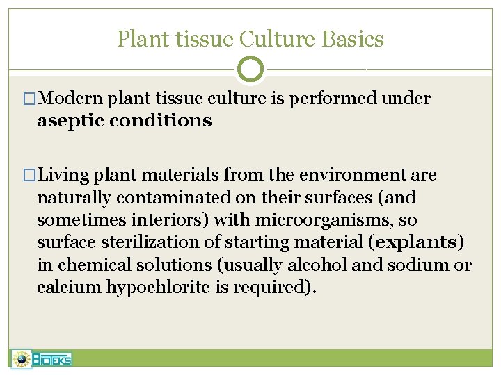Plant tissue Culture Basics �Modern plant tissue culture is performed under aseptic conditions �Living