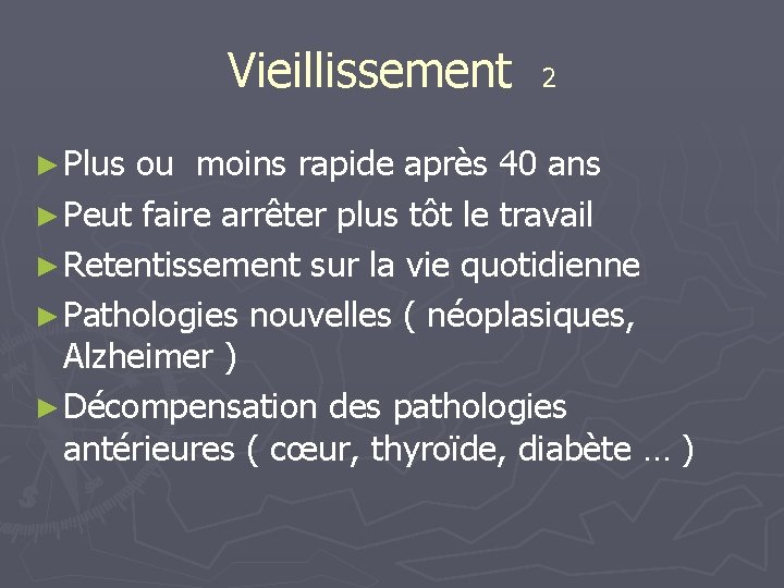 Vieillissement 2 ► Plus ou moins rapide après 40 ans ► Peut faire arrêter