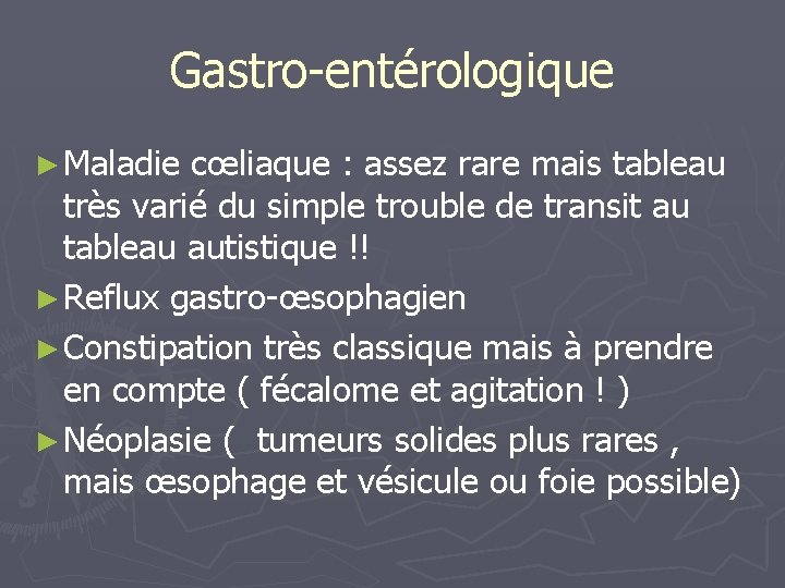 Gastro-entérologique ► Maladie cœliaque : assez rare mais tableau très varié du simple trouble