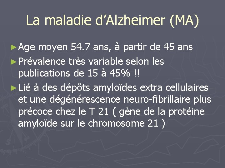 La maladie d’Alzheimer (MA) ► Age moyen 54. 7 ans, à partir de 45