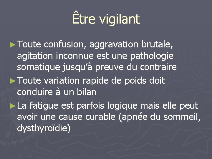 Être vigilant ► Toute confusion, aggravation brutale, agitation inconnue est une pathologie somatique jusqu’à