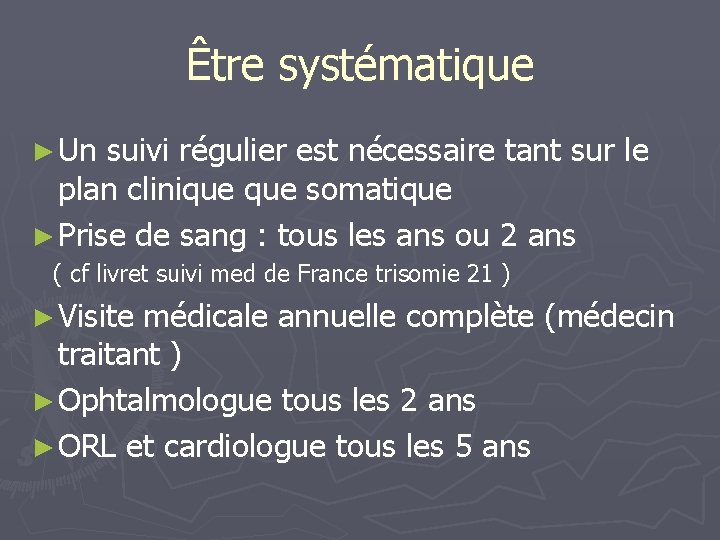 Être systématique ► Un suivi régulier est nécessaire tant sur le plan clinique somatique