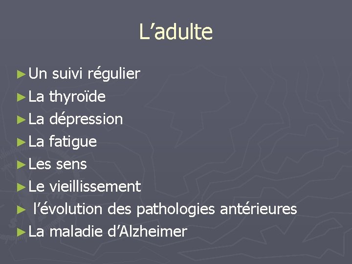 L’adulte ► Un suivi régulier ► La thyroïde ► La dépression ► La fatigue