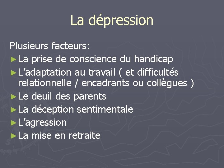 La dépression Plusieurs facteurs: ► La prise de conscience du handicap ► L’adaptation au