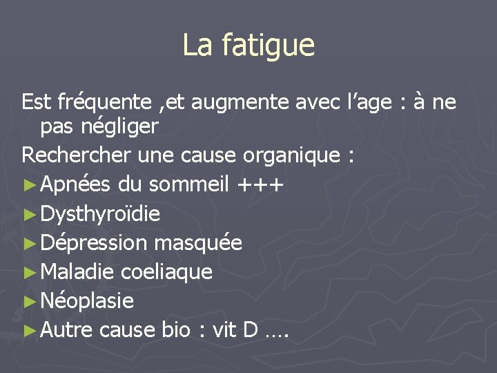 La fatigue Est fréquente , et augmente avec l’age : à ne pas négliger