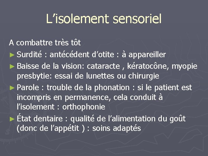 L’isolement sensoriel A combattre très tôt ► Surdité : antécédent d’otite : à appareiller