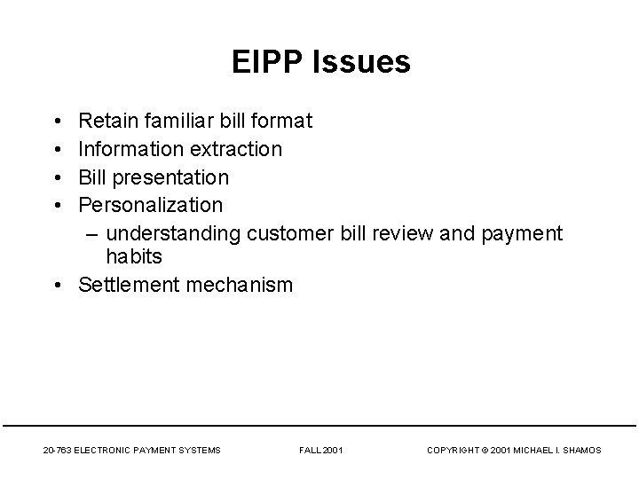 EIPP Issues • • Retain familiar bill format Information extraction Bill presentation Personalization –