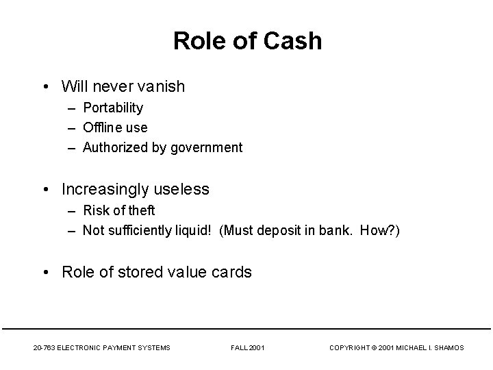 Role of Cash • Will never vanish – Portability – Offline use – Authorized
