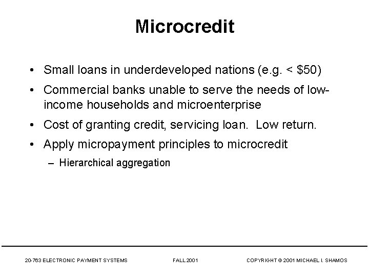 Microcredit • Small loans in underdeveloped nations (e. g. < $50) • Commercial banks