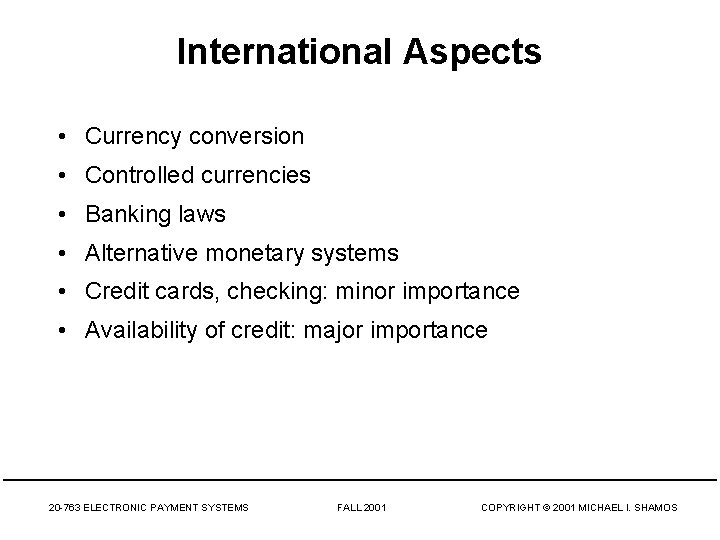 International Aspects • Currency conversion • Controlled currencies • Banking laws • Alternative monetary