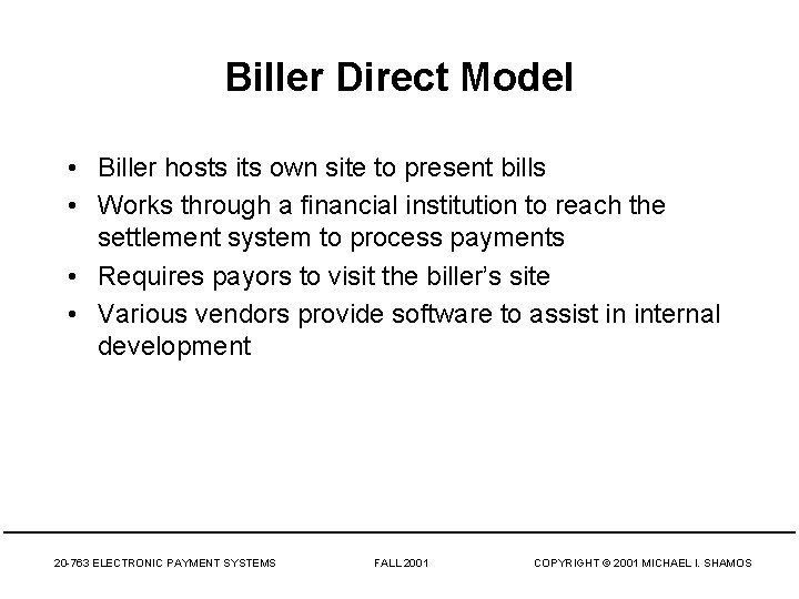 Biller Direct Model • Biller hosts its own site to present bills • Works