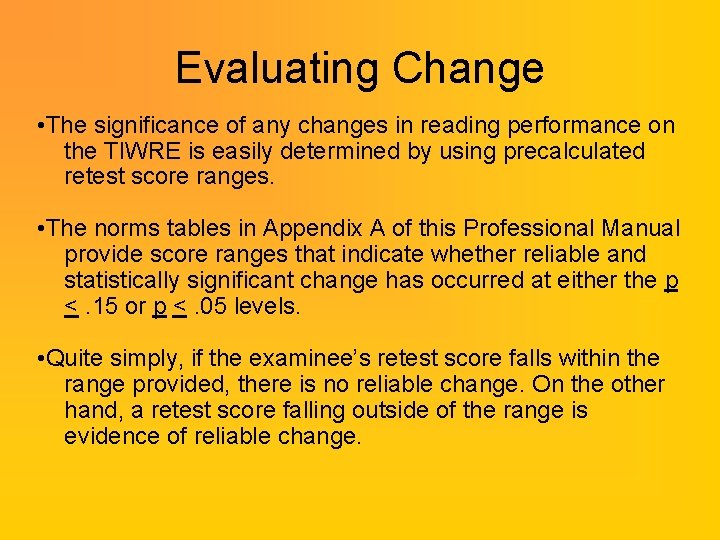 Evaluating Change • The significance of any changes in reading performance on the TIWRE Evaluating Change • The significance of any changes in reading performance on the TIWRE