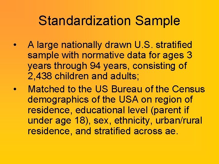 Standardization Sample • • A large nationally drawn U. S. stratified sample with normative Standardization Sample • • A large nationally drawn U. S. stratified sample with normative