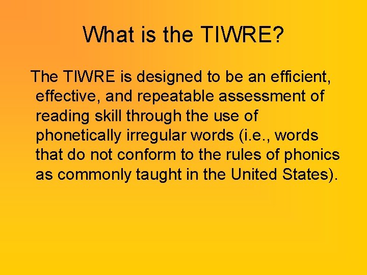 What is the TIWRE? The TIWRE is designed to be an efficient, effective, and What is the TIWRE? The TIWRE is designed to be an efficient, effective, and