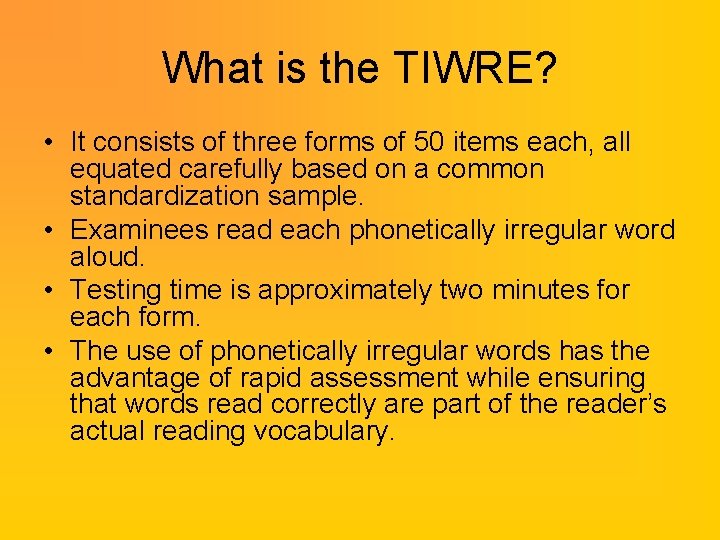 What is the TIWRE? • It consists of three forms of 50 items each, What is the TIWRE? • It consists of three forms of 50 items each,