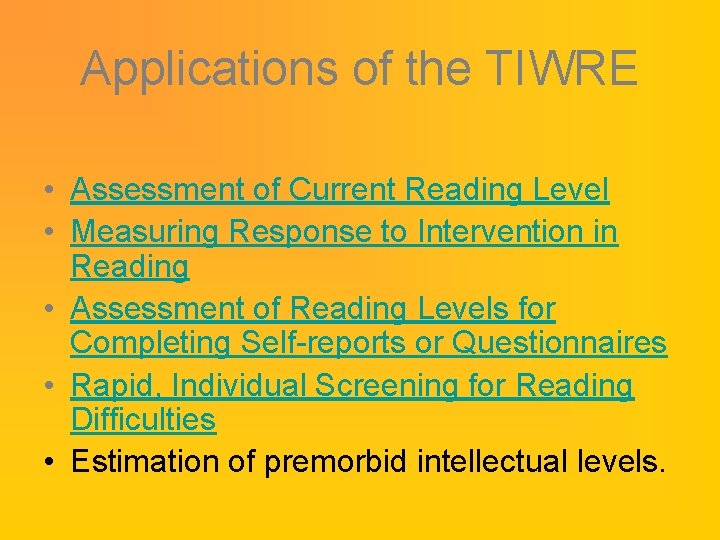 Applications of the TIWRE • Assessment of Current Reading Level • Measuring Response to Applications of the TIWRE • Assessment of Current Reading Level • Measuring Response to