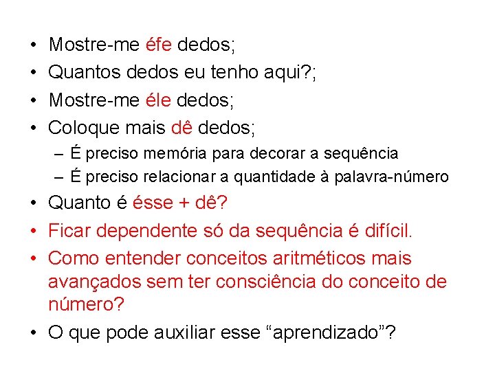  • • Mostre-me éfe dedos; Quantos dedos eu tenho aqui? ; Mostre-me éle