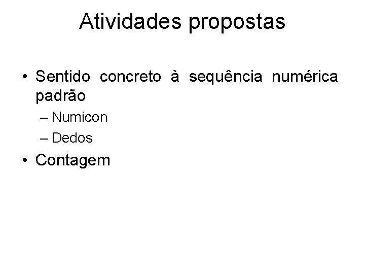 Atividades propostas • Sentido concreto à sequência numérica padrão – Numicon – Dedos •