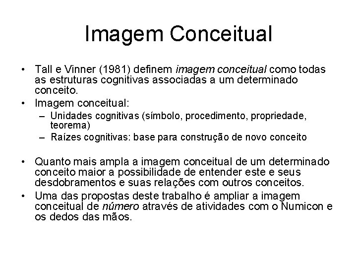 Imagem Conceitual • Tall e Vinner (1981) definem imagem conceitual como todas as estruturas