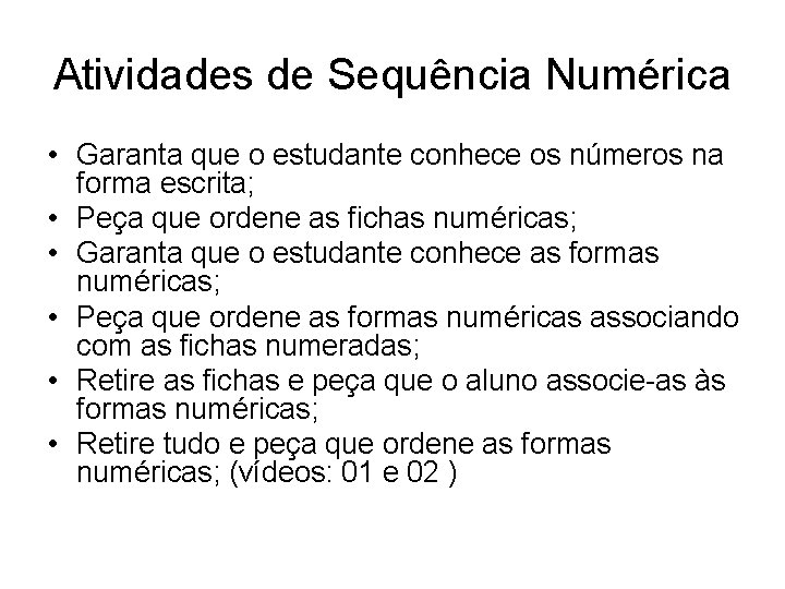 Atividades de Sequência Numérica • Garanta que o estudante conhece os números na forma