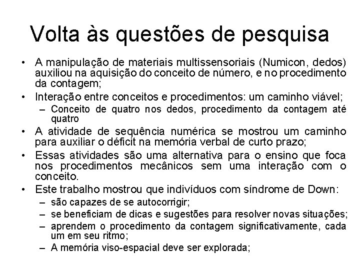 Volta às questões de pesquisa • A manipulação de materiais multissensoriais (Numicon, dedos) auxiliou