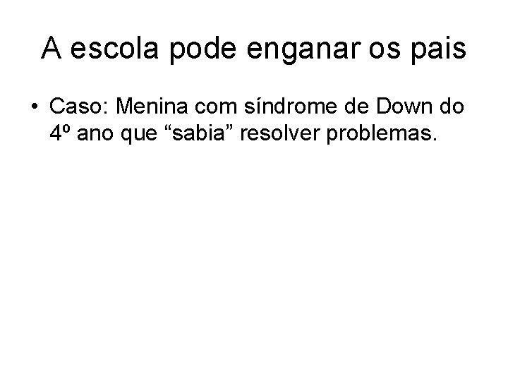 A escola pode enganar os pais • Caso: Menina com síndrome de Down do