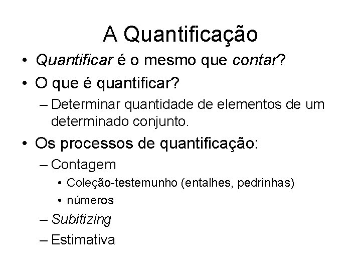 A Quantificação • Quantificar é o mesmo que contar? • O que é quantificar?