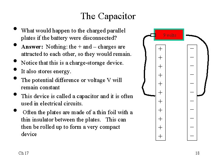 The Capacitor • • What would happen to the charged parallel plates if the