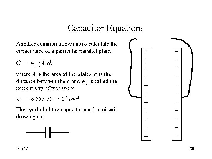 Capacitor Equations Another equation allows us to calculate the capacitance of a particular parallel