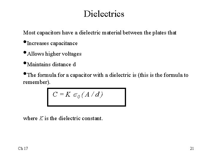 Dielectrics Most capacitors have a dielectric material between the plates that • Increases capacitance