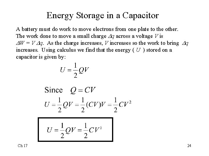 Energy Storage in a Capacitor A battery must do work to move electrons from
