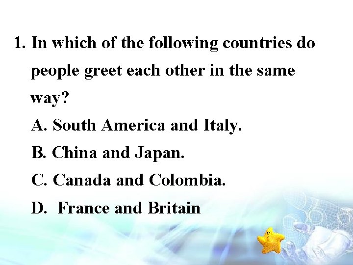 1. In which of the following countries do people greet each other in the