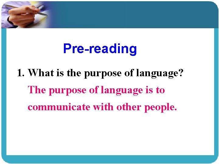 Pre-reading 1. What is the purpose of language? The purpose of language is to