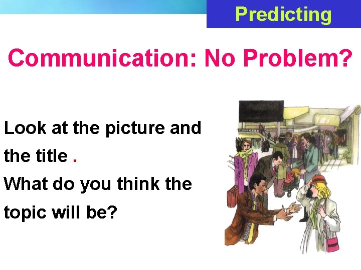 Predicting Communication: No Problem? Look at the picture and the title. What do you