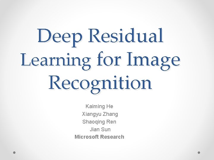 Deep Residual Learning for Image Recognition Kaiming He Xiangyu Zhang Shaoqing Ren Jian Sun