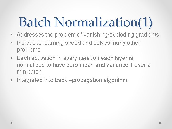 Batch Normalization(1) • Addresses the problem of vanishing/exploding gradients. • Increases learning speed and