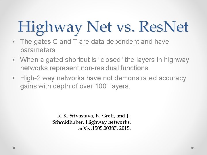 Highway Net vs. Res. Net • The gates C and T are data dependent
