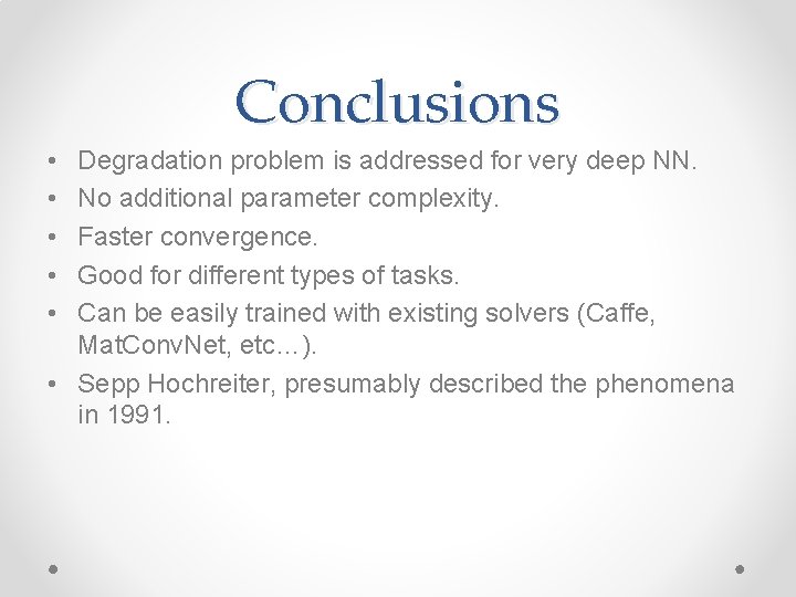 Conclusions • • • Degradation problem is addressed for very deep NN. No additional
