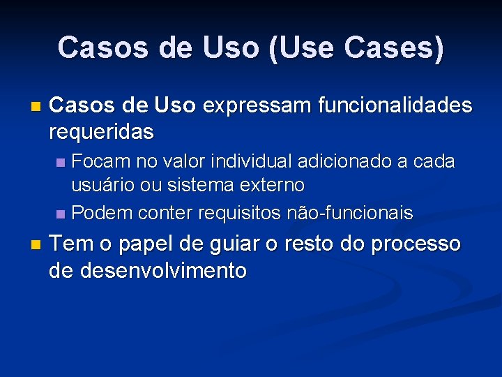 Casos de Uso (Use Cases) n Casos de Uso expressam funcionalidades requeridas Focam no