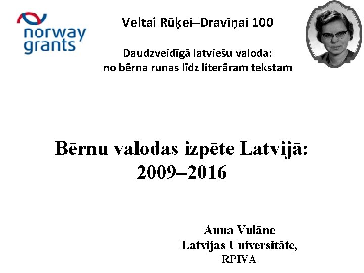 Veltai Rūķei–Draviņai 100 Daudzveidīgā latviešu valoda: no bērna runas līdz literāram tekstam Bērnu valodas