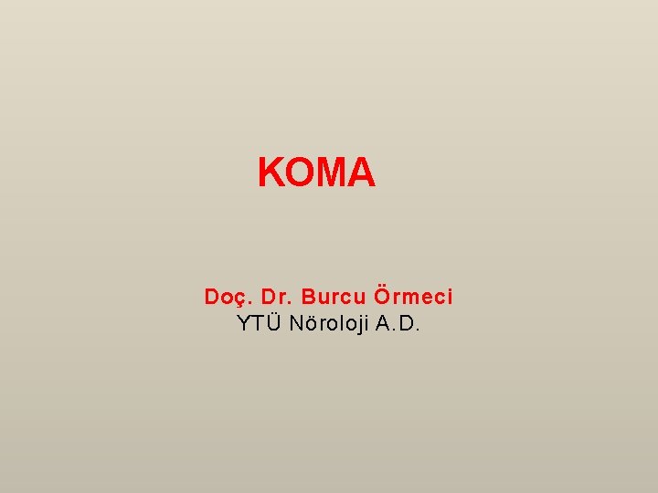 KOMA Doç. Dr. Burcu Örmeci YTÜ Nöroloji A. D. 