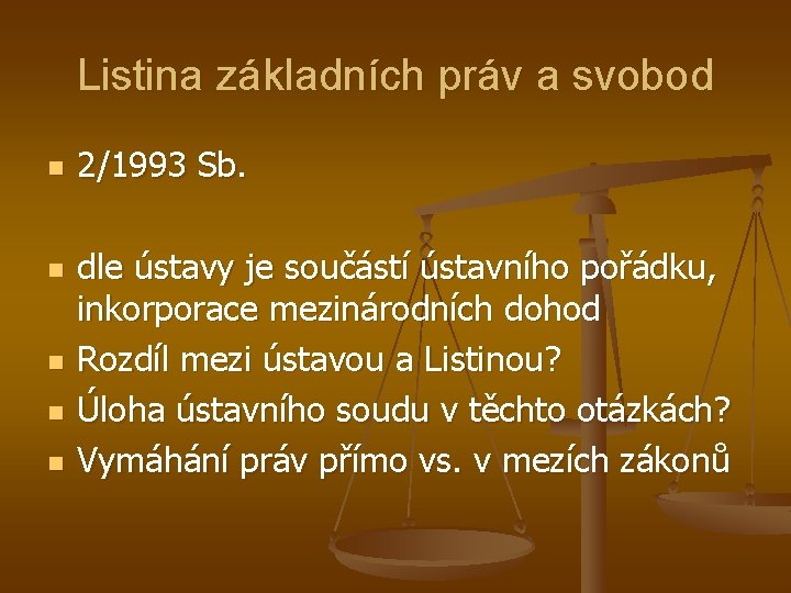 Listina základních práv a svobod n n n 2/1993 Sb. dle ústavy je součástí