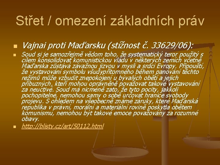 Střet / omezení základních práv n n n Vajnai proti Maďarsku (stížnost č. 33629/06):