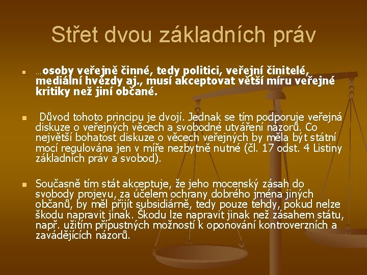 Střet dvou základních práv n n n …osoby veřejně činné, tedy politici, veřejní činitelé,