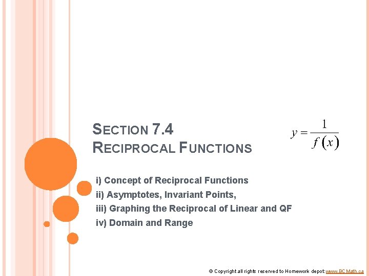 SECTION 7. 4 RECIPROCAL FUNCTIONS i) Concept of Reciprocal Functions ii) Asymptotes, Invariant Points,