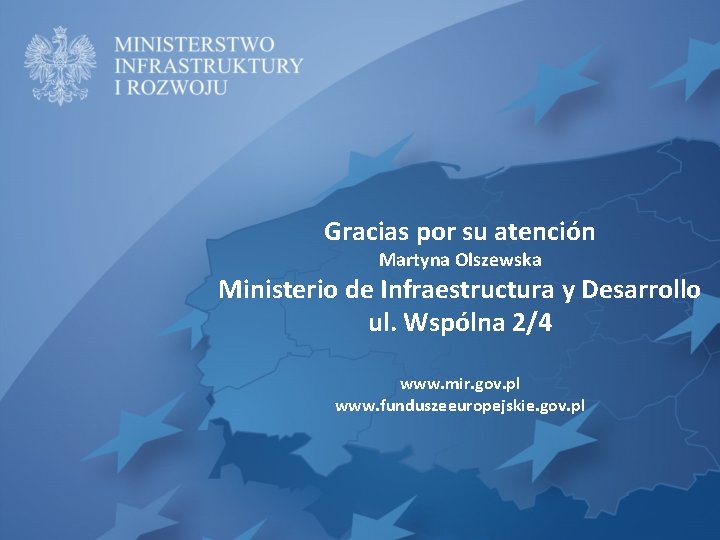 Gracias por su atención Martyna Olszewska Ministerio de Infraestructura y Desarrollo ul. Wspólna 2/4