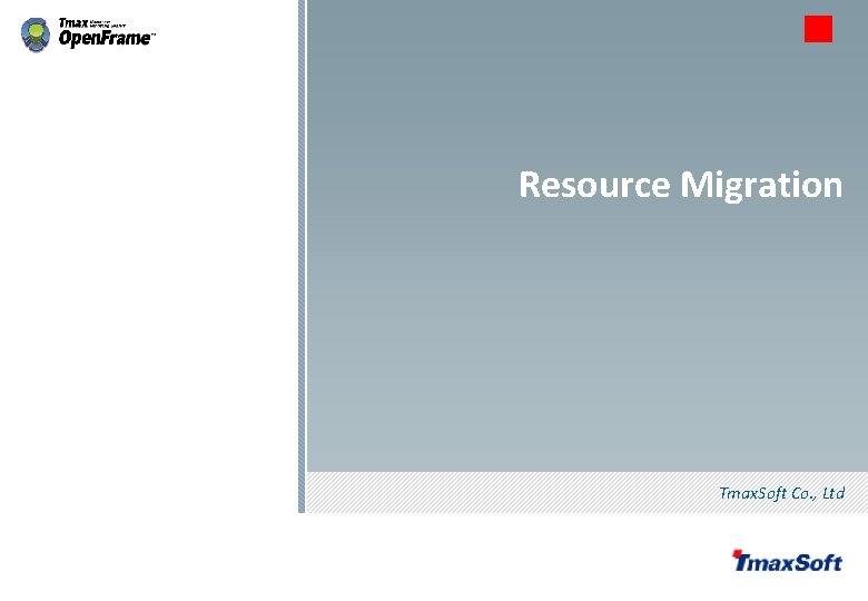 Resource Migration Tmax. Soft Co. , Ltd © 2013 Tmax. Soft Co. , Ltd.